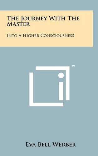 Cover image for The Journey with the Master: Into a Higher Consciousness