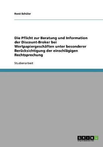 Cover image for Die Pflicht zur Beratung und Information der Discount-Broker bei Wertpapiergeschaften unter besonderer Berucksichtigung der einschlagigen Rechtsprechung