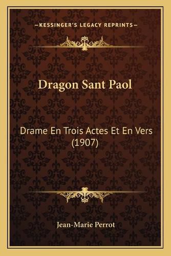 Cover image for Dragon Sant Paol: Drame En Trois Actes Et En Vers (1907)