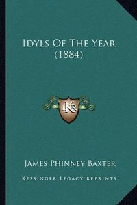 Cover image for Idyls of the Year (1884) Idyls of the Year (1884)