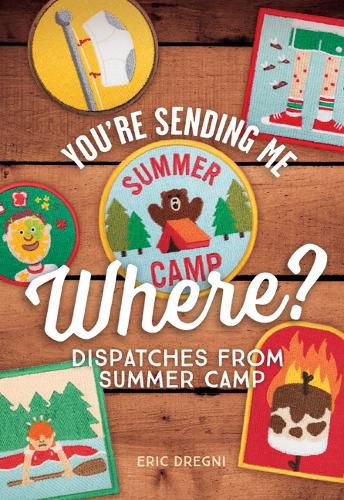 Cover image for You're Sending Me Where?: Dispatches from Summer Camp