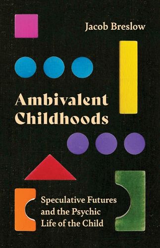 Cover image for Ambivalent Childhoods: Speculative Futures and the Psychic Life of the Child