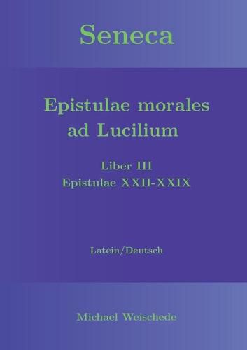 Seneca - Epistulae morales ad Lucilium - Liber III Epistulae XXII-XXIX: Latein/Deutsch