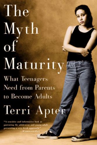 Cover image for The Myth of Maturity: What Teenagers Need from Parents to Become Adults