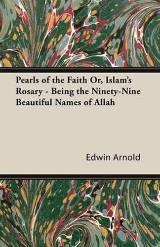 Cover image for Pearls of the Faith Or, Islam's Rosary - Being the Ninety-Nine Beautiful Names of Allah