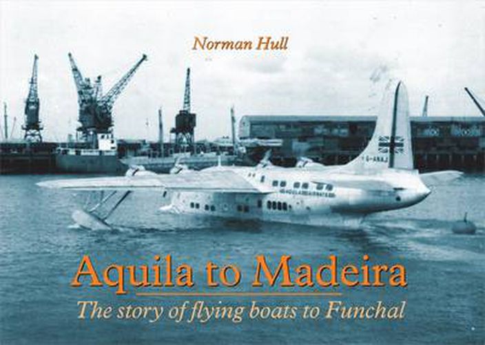 Cover image for Aquila to Madeira: The Story of Flying Boats to Funchal