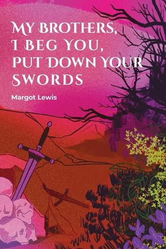 Cover image for My Brothers, I Beg You, Put Down Your Swords