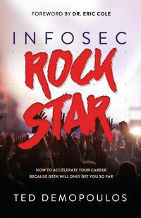 Cover image for Infosec Rock Star: How to Accelerate Your Career Because Geek Will Only Get You So Far