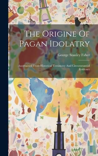 Cover image for The Origine Of Pagan Idolatry