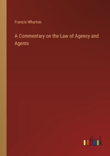 Cover image for A Commentary on the Law of Agency and Agents