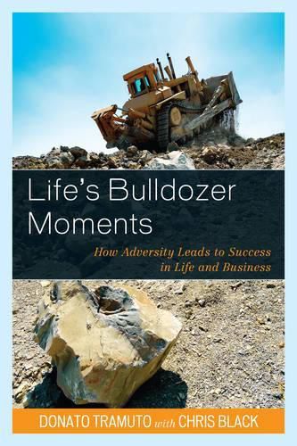 Cover image for Life's Bulldozer Moments: How Adversity Leads to Success in Life and Business