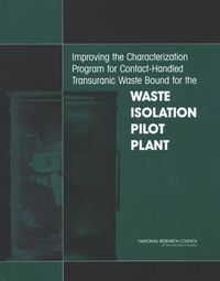 Cover image for Improving the Characterization Program for Contact-Handled Transuranic Waste Bound for the Waste Isolation Pilot Plant