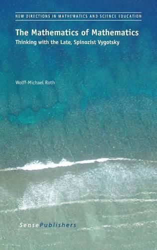 Cover image for The Mathematics of Mathematics: Thinking with the Late, Spinozist Vygotsky