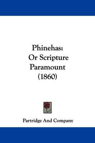 Cover image for Phinehas: Or Scripture Paramount (1860)