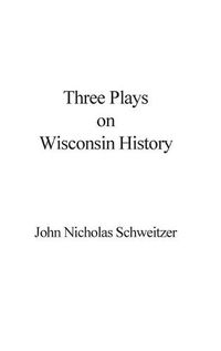 Cover image for Three Plays on Wisconsin History