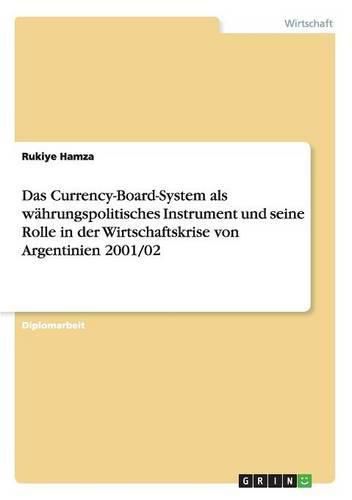 Cover image for Das Currency-Board-System als wahrungspolitisches Instrument und seine Rolle in der Wirtschaftskrise von Argentinien 2001/02