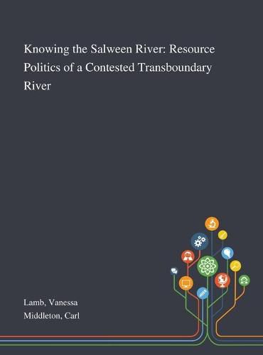 Cover image for Knowing the Salween River: Resource Politics of a Contested Transboundary River