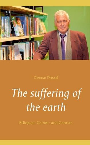 Cover image for The suffering of the earth: Bilingual: Chinese and German