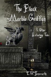 Cover image for The Black Marble Griffon: & Other Disturbing Tales