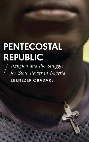Cover image for Pentecostal Republic: Religion and the Struggle for State Power in Nigeria