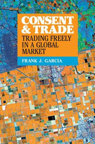 Cover image for Consent and Trade: Trading Freely in a Global Market