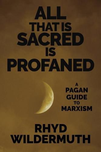 Cover image for All That Is Sacred Is Profaned: A Pagan Guide to Marxism