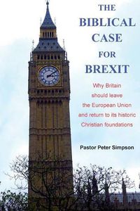 Cover image for The Biblical Case for Brexit: Why Britain should leave the European Union and return to its historic Christian foundations