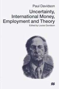 Cover image for Uncertainty, International Money, Employment and Theory: Volume 3: The Collected Writings of Paul Davidson