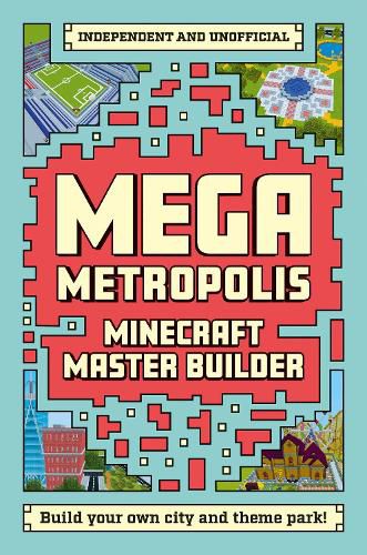 Minecraft Master Builder: Mega Metropolis (Independent & Unofficial): Build your own Minecraft city and theme park