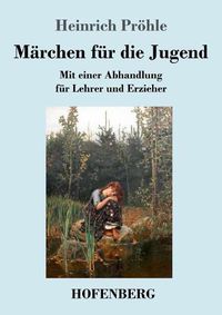 Cover image for Marchen fur die Jugend: Mit einer Abhandlung fur Lehrer und Erzieher