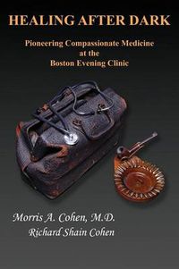 Cover image for Healing After Dark: Pioneering Compassionate Medicine at the Boston Evening Clinic