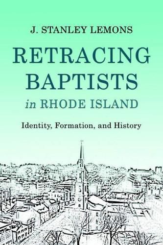 Cover image for Retracing Baptists in Rhode Island: Identity, Formation, and History