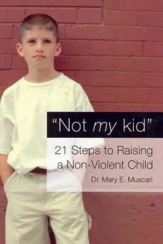 Cover image for Not My Kid: 21 Steps to Raising a Non-Violent Child