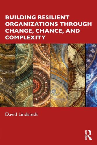 Cover image for Building Resilient Organizations through Change, Chance, and Complexity