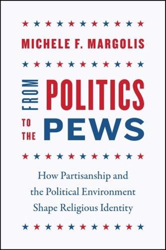 Cover image for From Politics to the Pews: How Partisanship and the Political Environment Shape Religious Identity