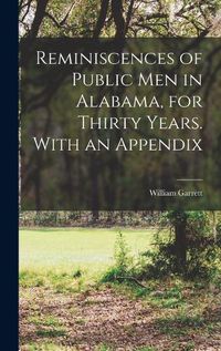 Cover image for Reminiscences of Public men in Alabama, for Thirty Years. With an Appendix