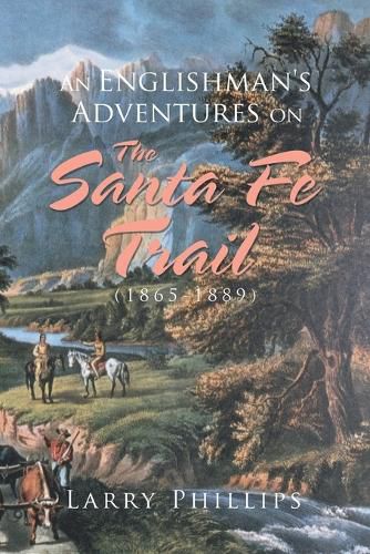 Cover image for An Englishman's Adventures on the Santa Fe Trail (1865-1889)