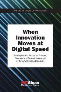 Cover image for When Innovation Moves at Digital Speed: Strategies and Tactics to Provoke, Sustain, and Defend Innovation in Today's Unsettled Markets