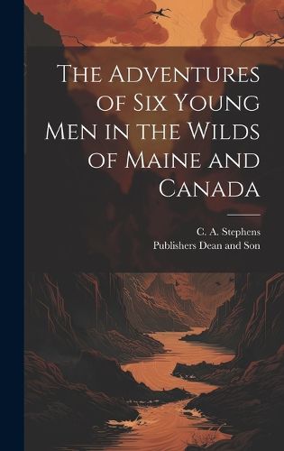 Cover image for The Adventures of six Young Men in the Wilds of Maine and Canada