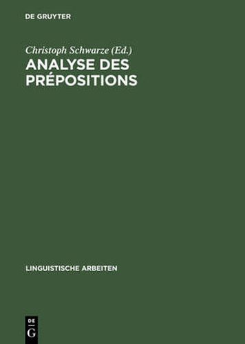 Cover image for Analyse Des Prepositions: Iiime Colloque Franco-Allemand de Linguistique Theorique Du 2 Au 4 Fevrier 1981 A Constance