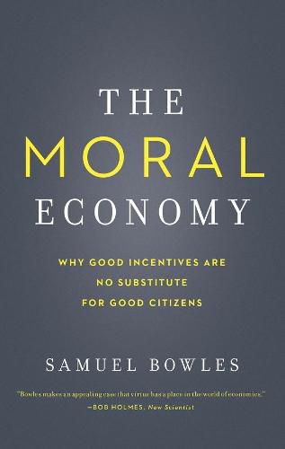 Cover image for The Moral Economy: Why Good Incentives Are No Substitute for Good Citizens