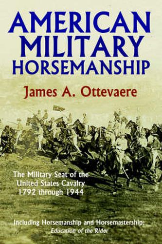 Cover image for American Military Horsemanship: The Military Riding Seat of the United States Cavalry, 1792 Through 1944