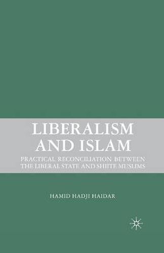 Cover image for Liberalism and Islam: Practical Reconciliation between the Liberal State and Shiite Muslims