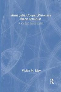 Cover image for Anna Julia Cooper, Visionary Black Feminist: A Critical Introduction