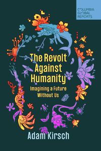 Cover image for The Revolt Against Humanity: Imagining a Future Without Us