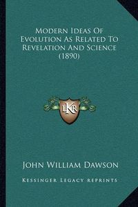 Cover image for Modern Ideas of Evolution as Related to Revelation and Science (1890)