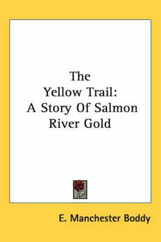 Cover image for The Yellow Trail: A Story of Salmon River Gold