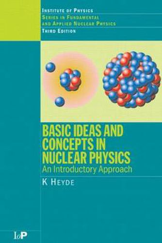 Cover image for Basic Ideas and Concepts in Nuclear Physics: An Introductory Approach, Third Edition