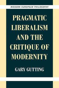 Cover image for Pragmatic Liberalism and the Critique of Modernity