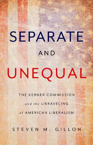 Cover image for Separate and Unequal: The Kerner Commission and the Unraveling of American Liberalism